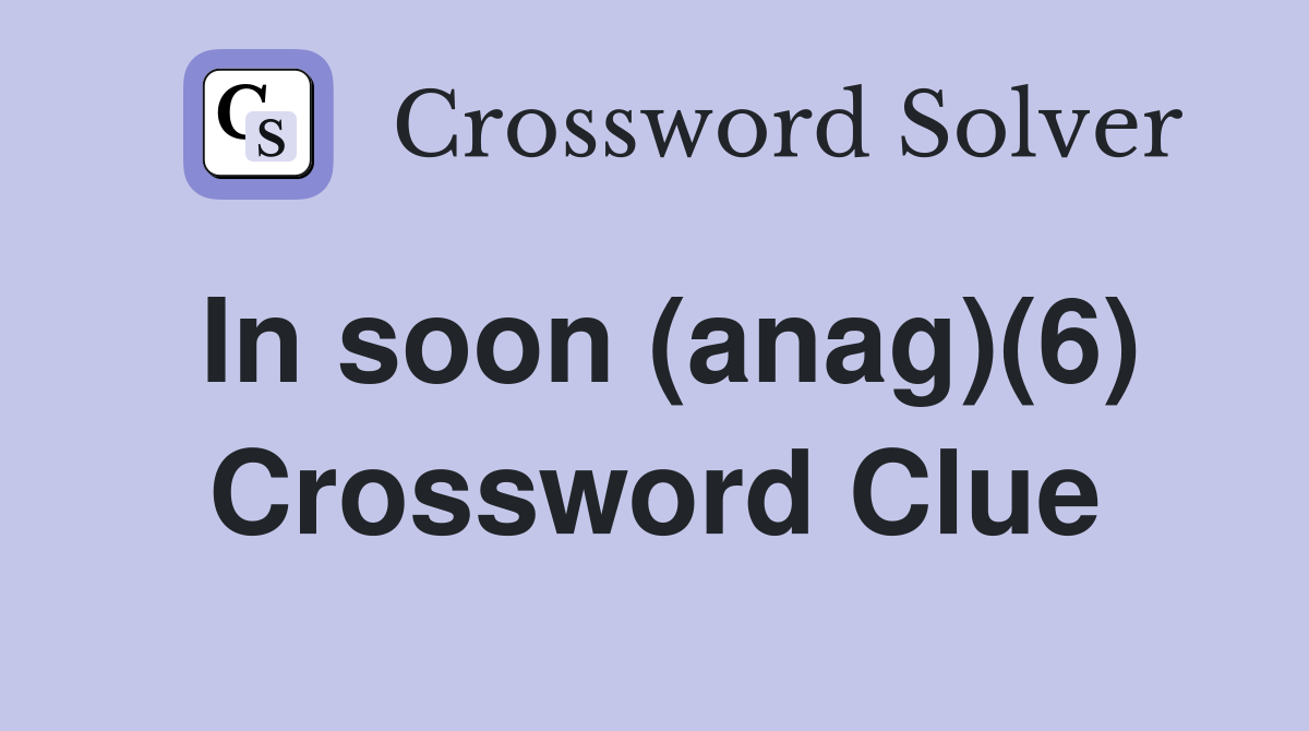 In soon (anag)(6) Crossword Clue