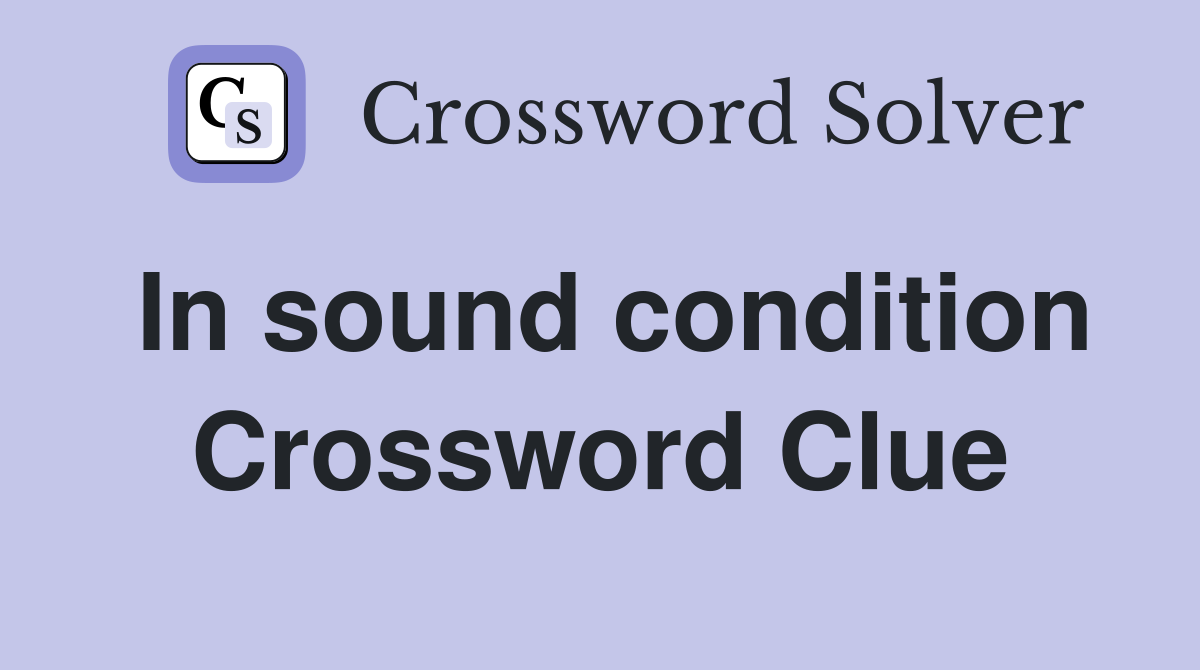 In sound condition Crossword Clue