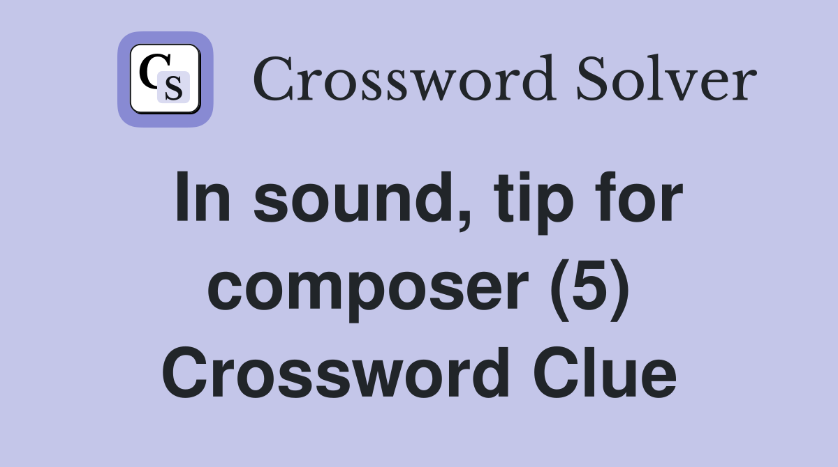 In sound, tip for composer (5) Crossword Clue
