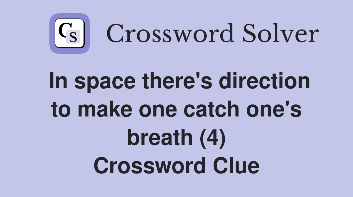 In space there's direction to make one catch one's breath (4) Crossword Clue