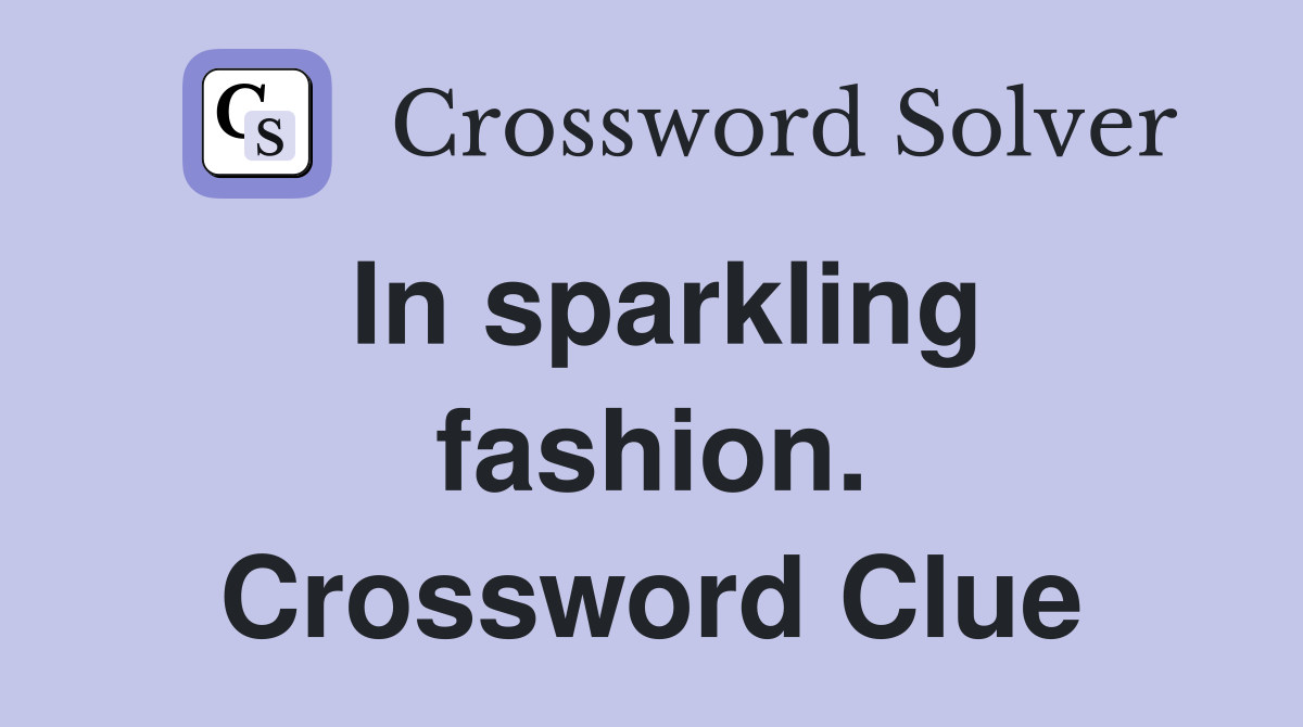 In sparkling fashion. Crossword Clue