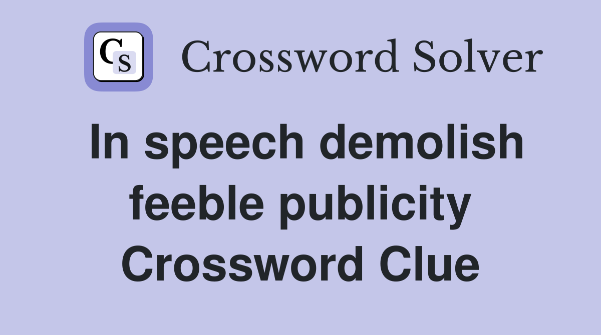 In speech demolish feeble publicity Crossword Clue