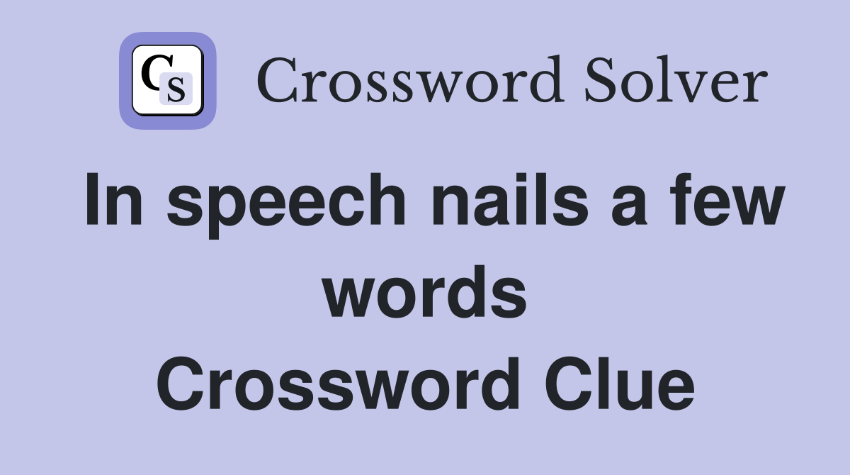 In speech nails a few words Crossword Clue