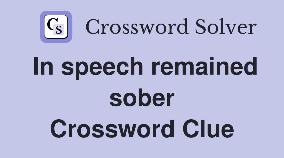 In speech remained sober Crossword Clue