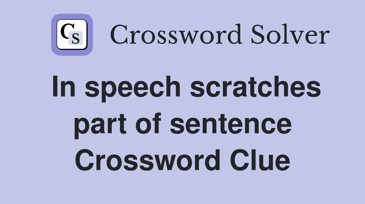 In speech scratches part of sentence Crossword Clue