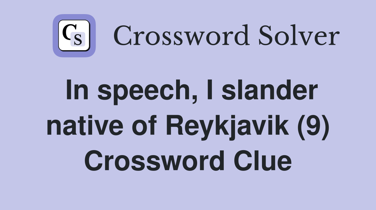 In speech, I slander native of Reykjavik (9) Crossword Clue