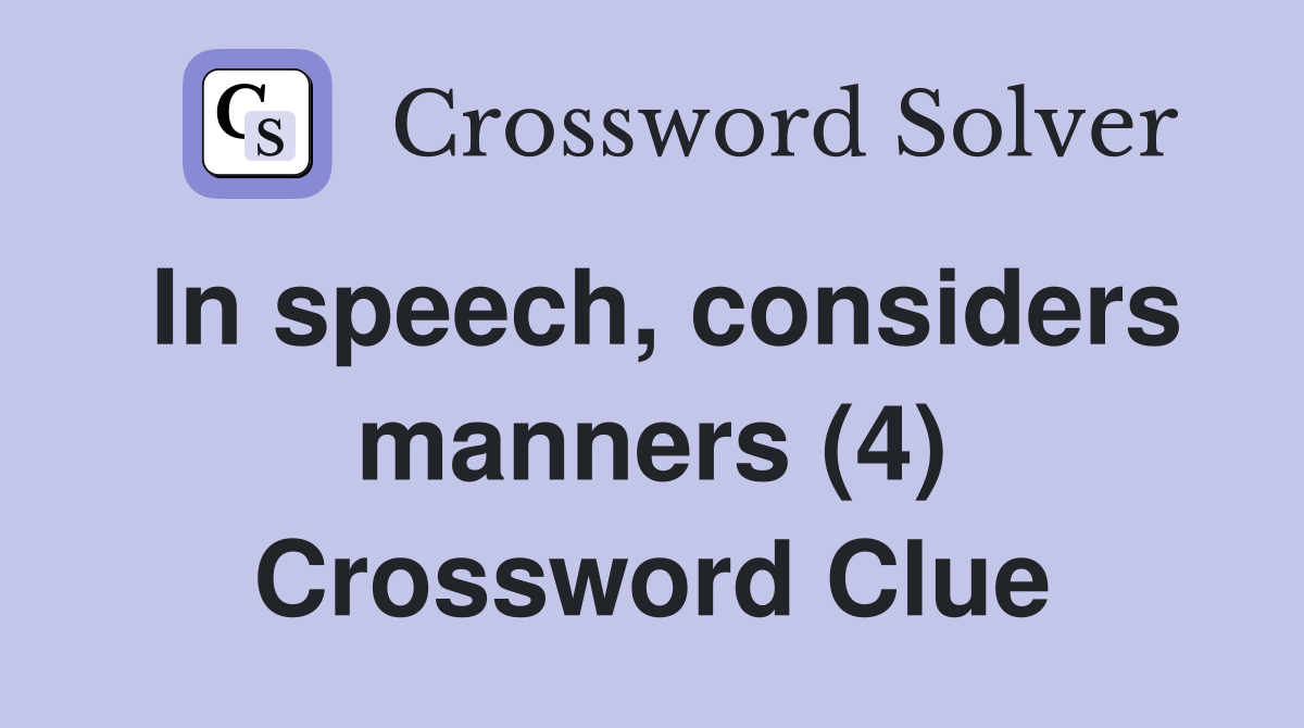 In speech, considers manners (4) Crossword Clue