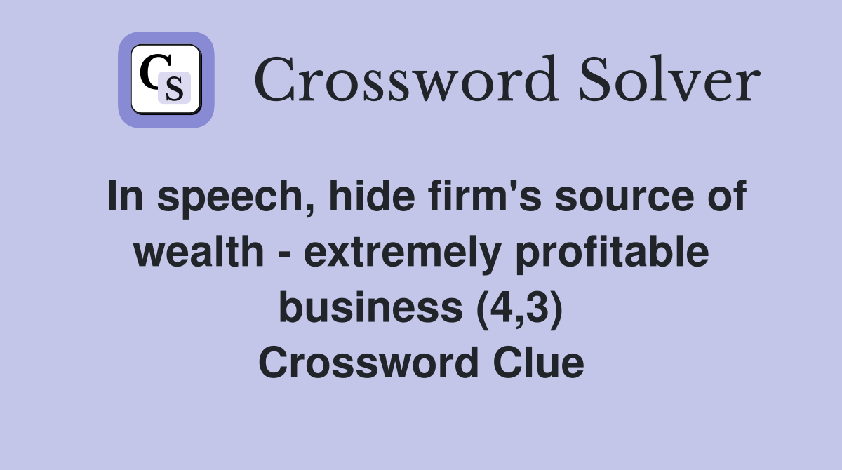 In speech, hide firm's source of wealth - extremely profitable business (4,3) Crossword Clue