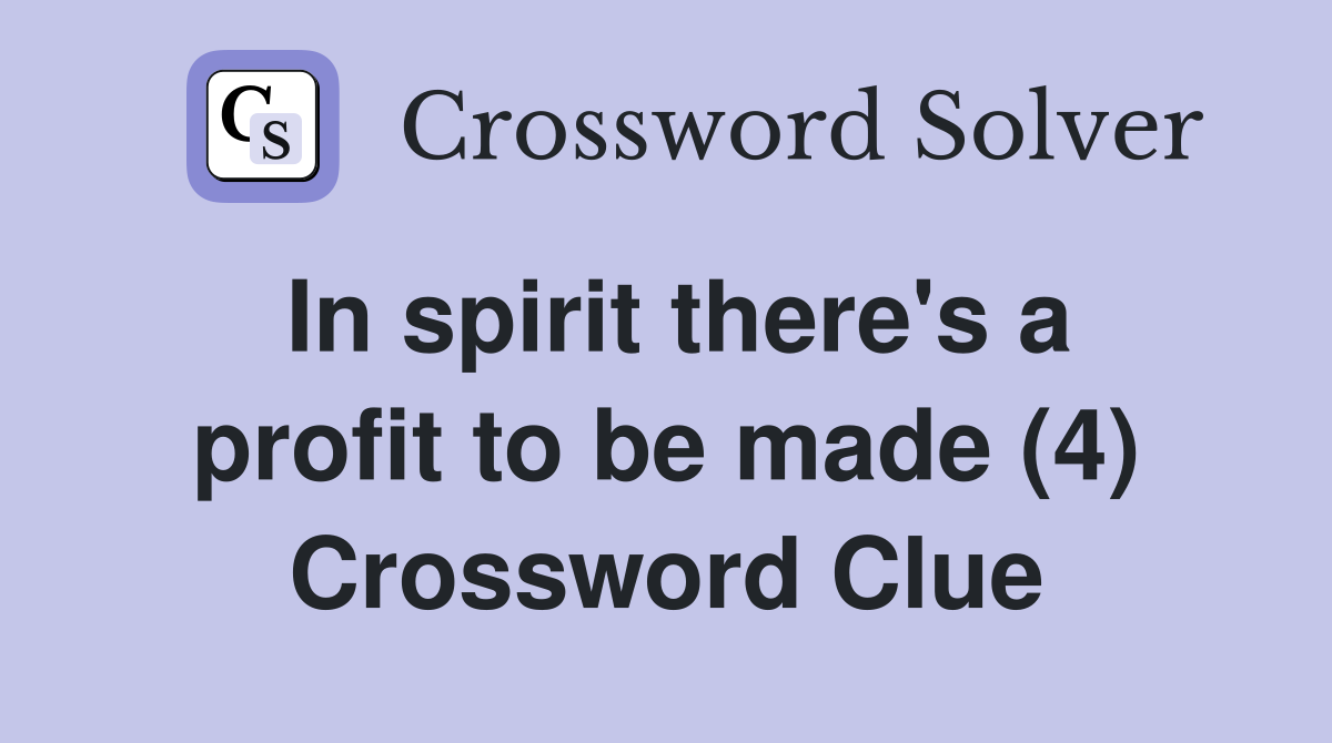In spirit there's a profit to be made (4) Crossword Clue