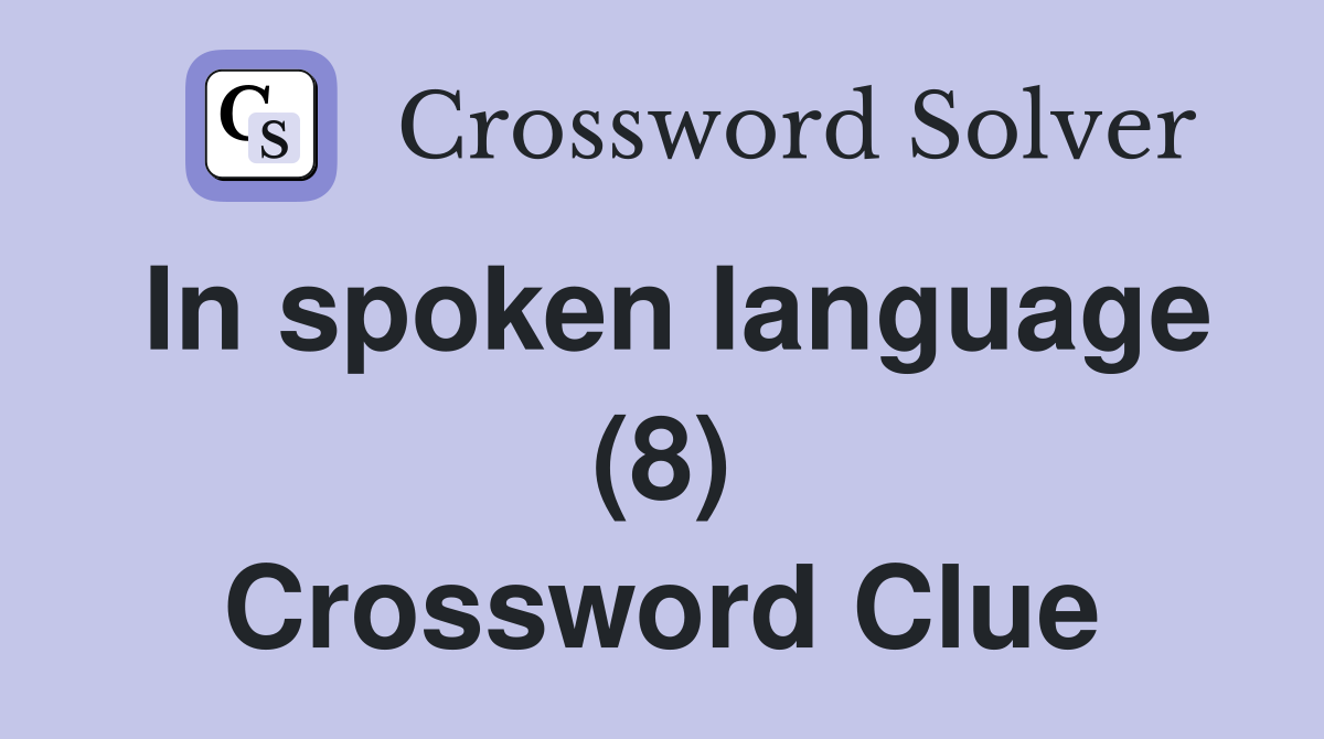 In spoken language (8) Crossword Clue