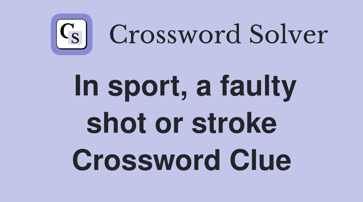 In sport, a faulty shot or stroke Crossword Clue