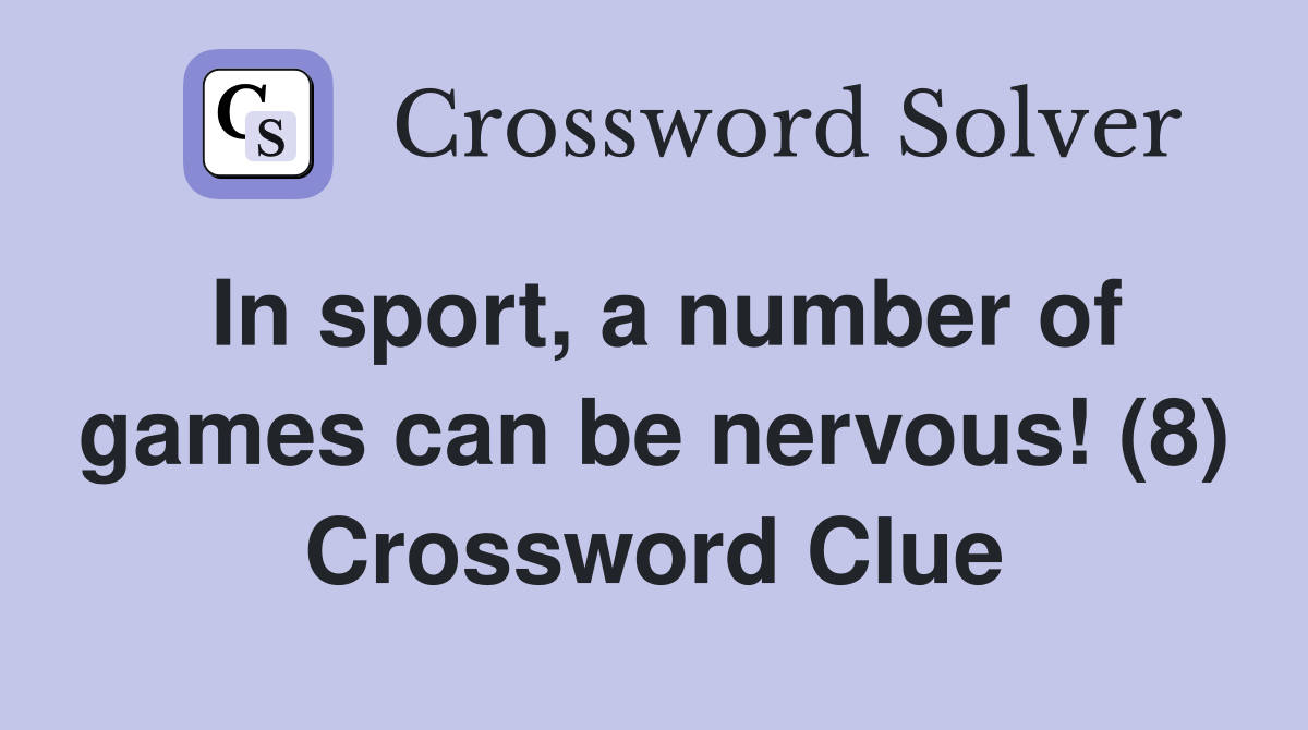 In sport, a number of games can be nervous! (8) Crossword Clue