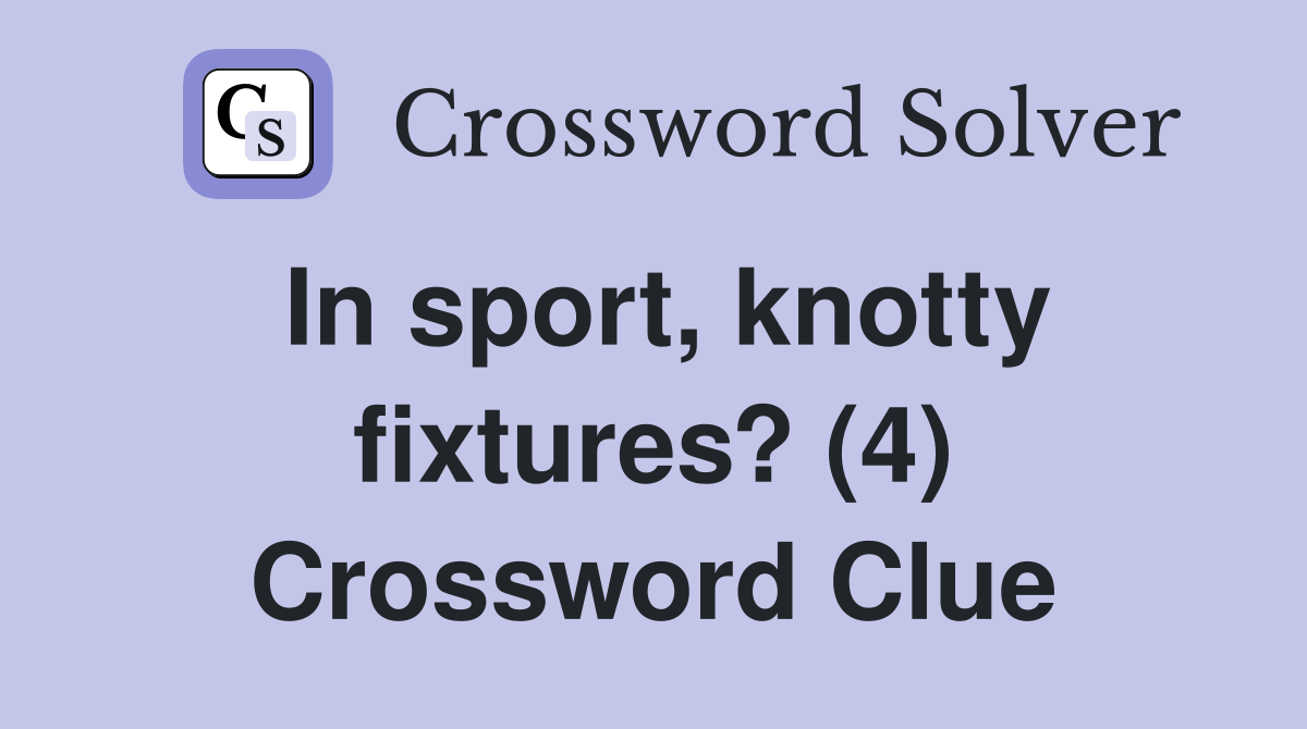 In sport, knotty fixtures? (4) Crossword Clue