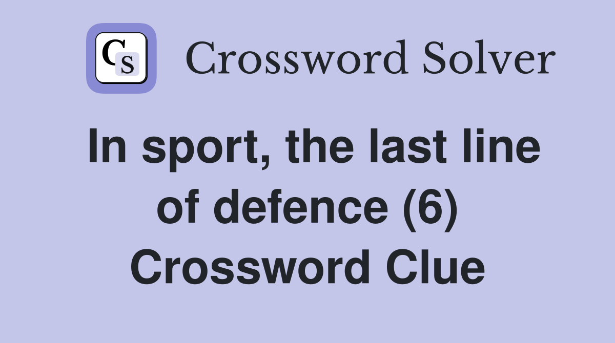 In sport, the last line of defence (6) Crossword Clue