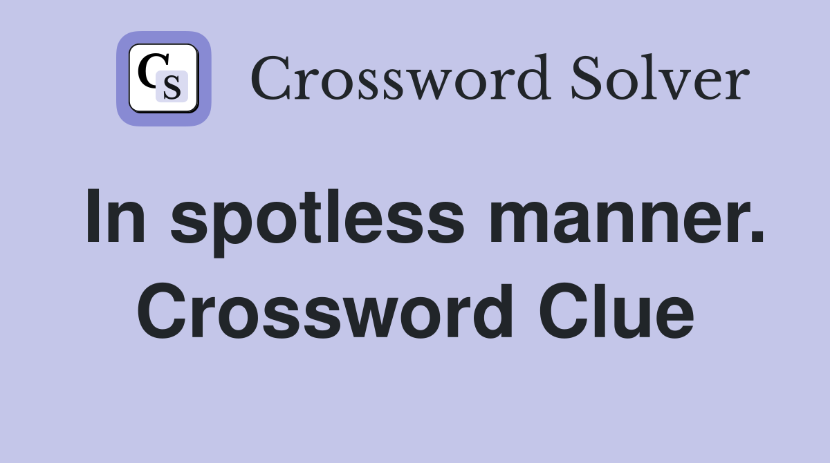 In spotless manner. Crossword Clue