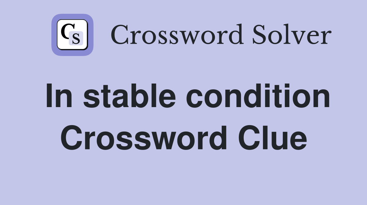 In stable condition Crossword Clue