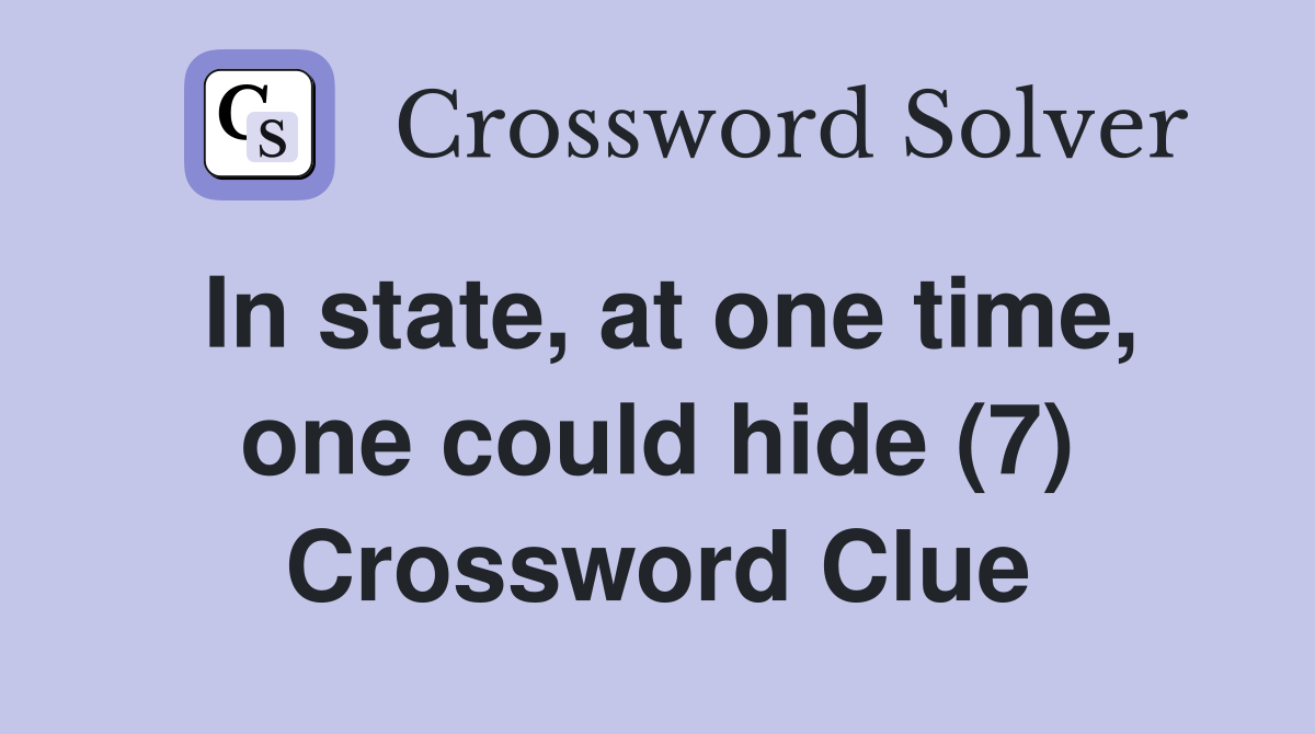 In state, at one time, one could hide (7) Crossword Clue
