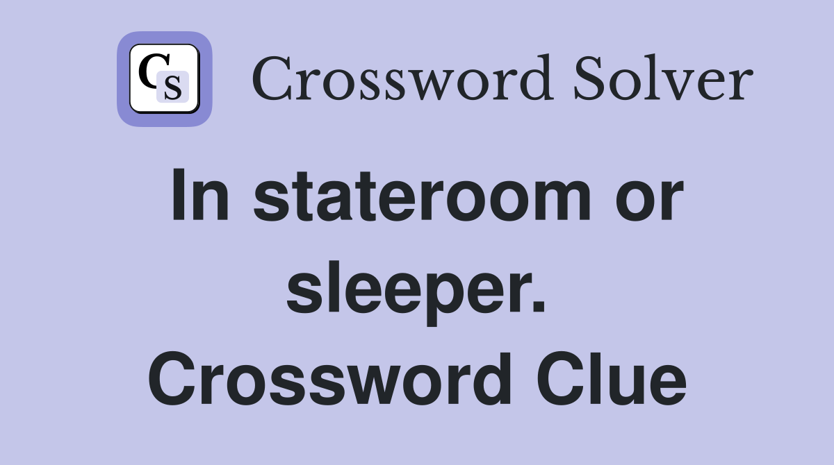 In stateroom or sleeper. Crossword Clue
