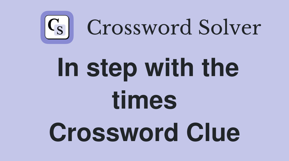 In step with the times Crossword Clue