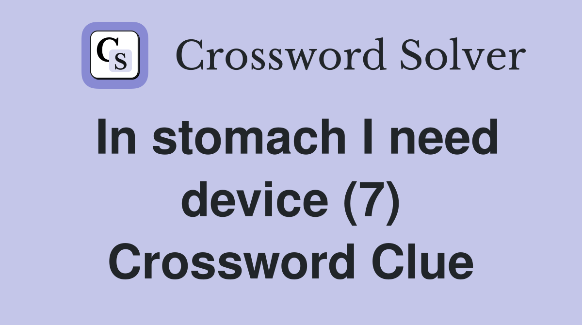In stomach I need device (7) Crossword Clue