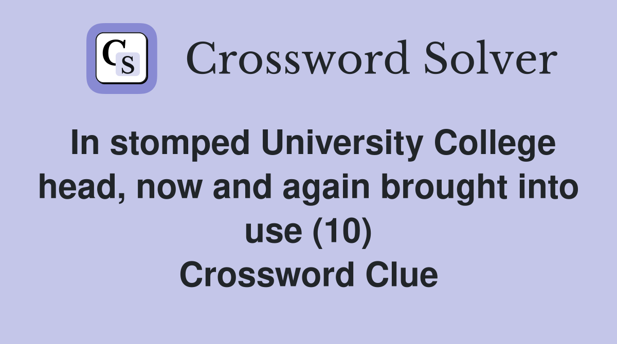 In stomped University College head, now and again brought into use (10) Crossword Clue