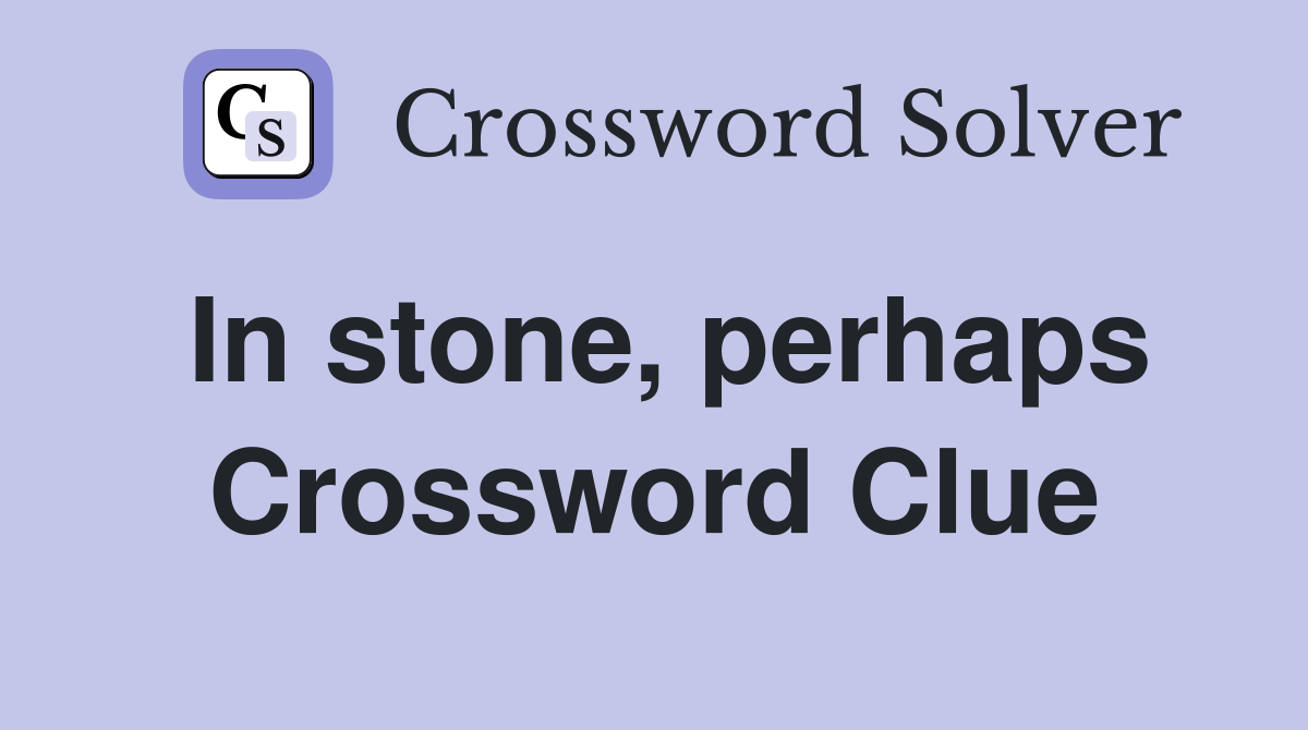 In stone, perhaps Crossword Clue