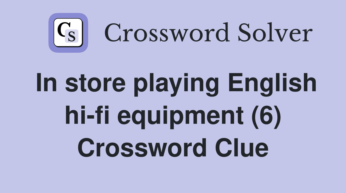 In store playing English hi-fi equipment (6) Crossword Clue