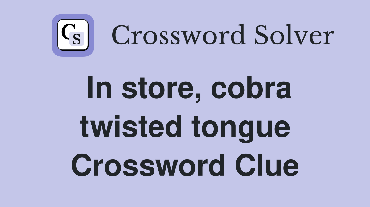 In store, cobra twisted tongue Crossword Clue