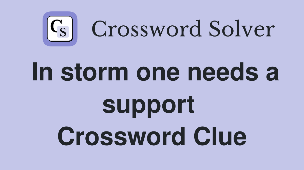 In storm one needs a support  Crossword Clue