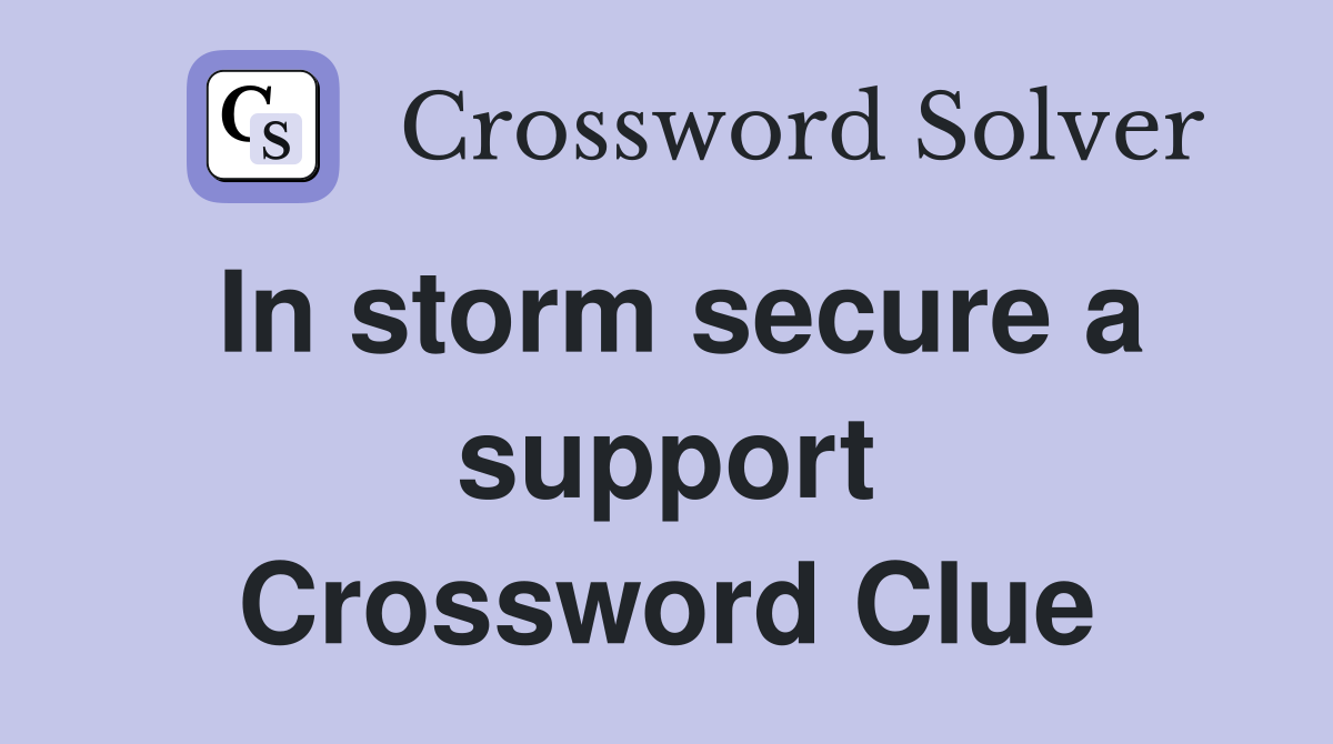 In storm secure a support Crossword Clue