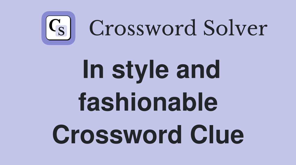 In style and fashionable Crossword Clue