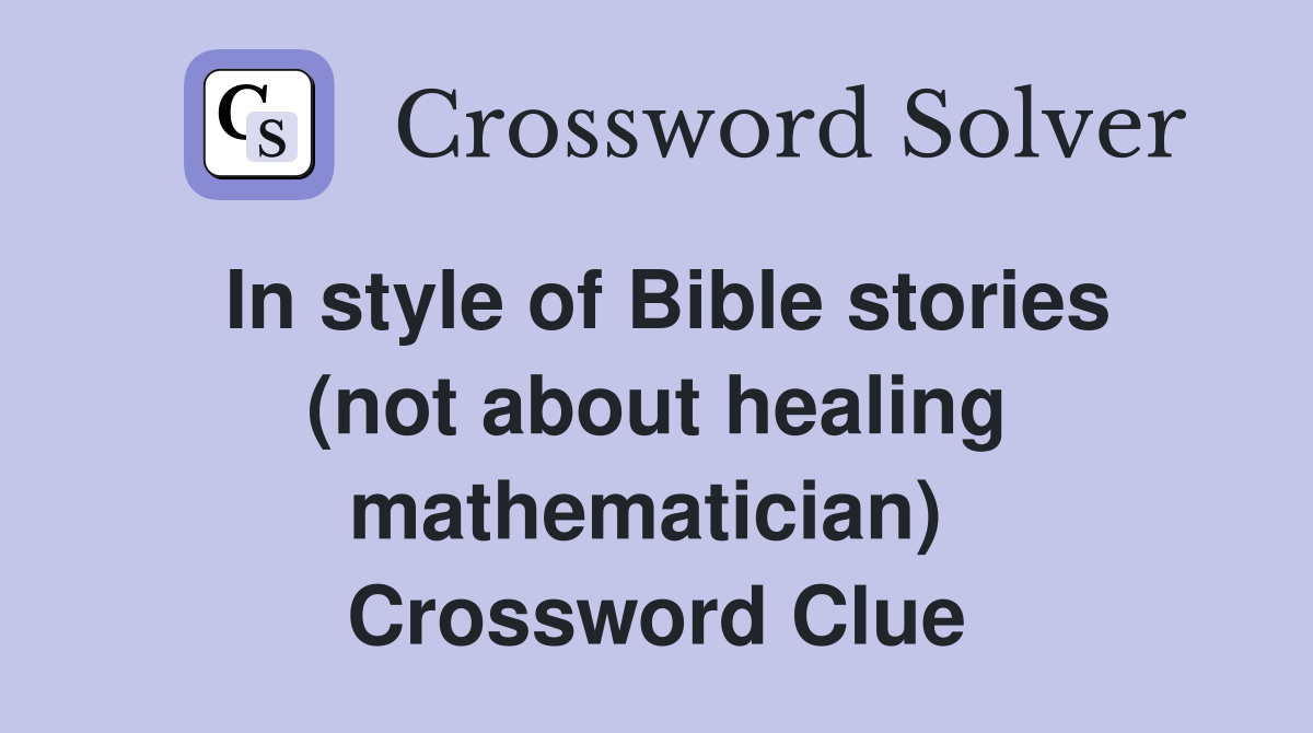 In style of Bible stories (not about healing mathematician)  Crossword Clue