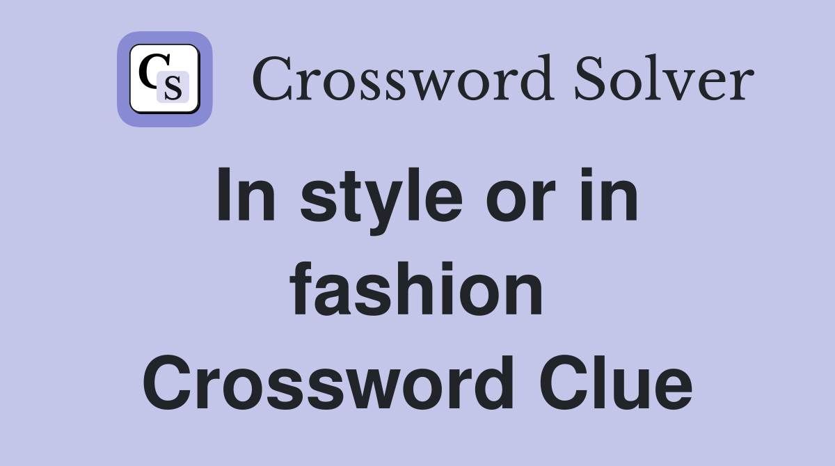 In style or in fashion Crossword Clue