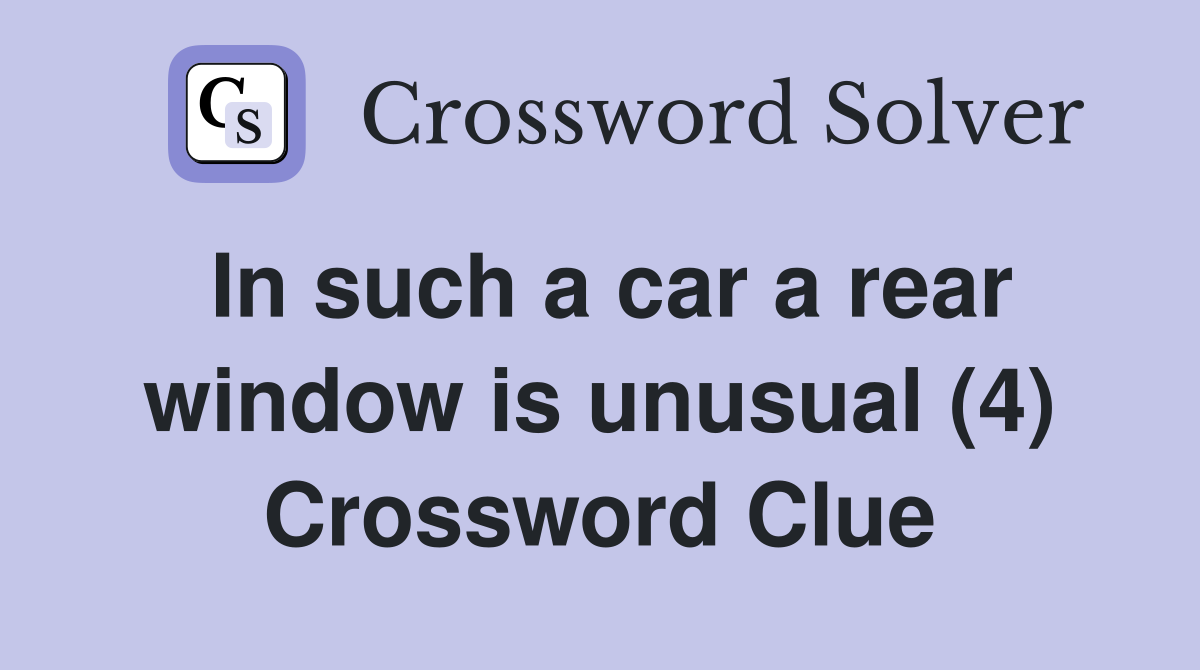 In such a car a rear window is unusual (4) Crossword Clue