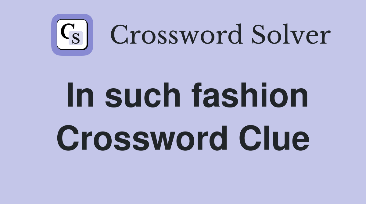 In such fashion Crossword Clue