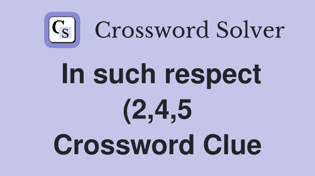 In such respect (2 4 5) Crossword Clue Answers Crossword Solver In such respect (2 4 5) Crossword Clue Answers Crossword Solver