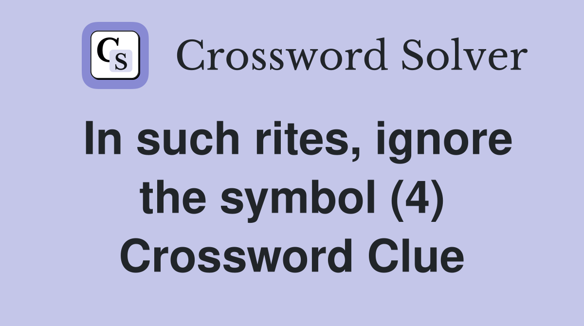 In such rites, ignore the symbol (4) Crossword Clue