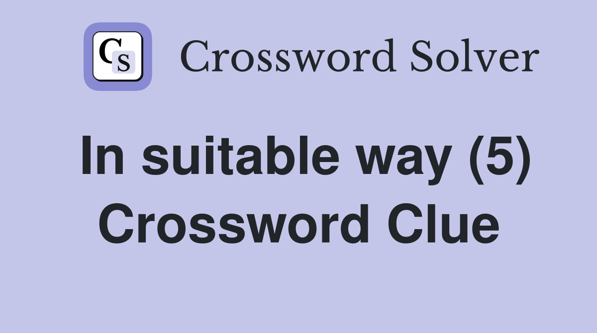 In suitable way (5) Crossword Clue