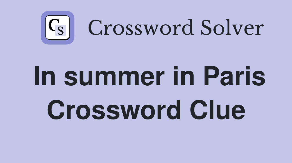 In summer in Paris Crossword Clue