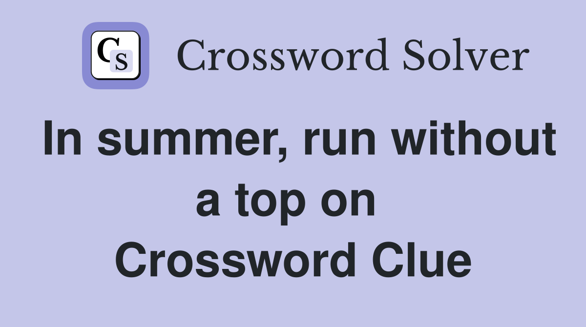 In summer, run without a top on  Crossword Clue
