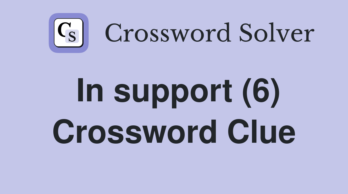 In support (6) Crossword Clue