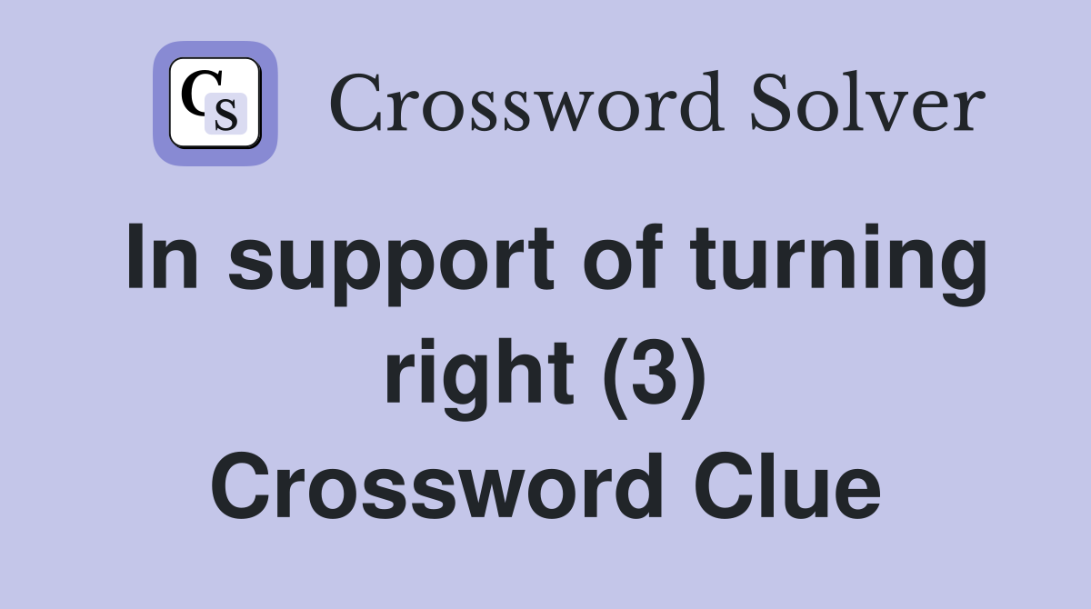 In support of turning right (3) Crossword Clue