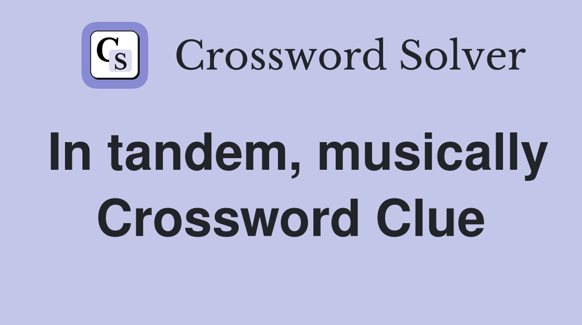 In tandem, musically Crossword Clue