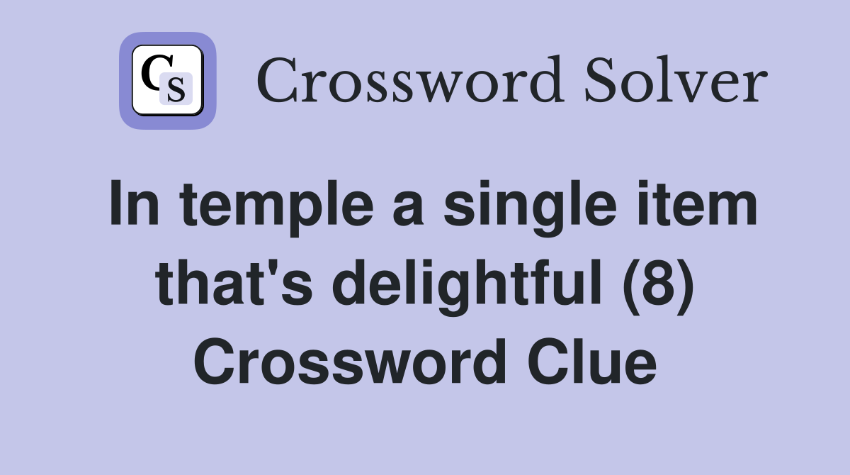 In temple a single item that's delightful (8) Crossword Clue