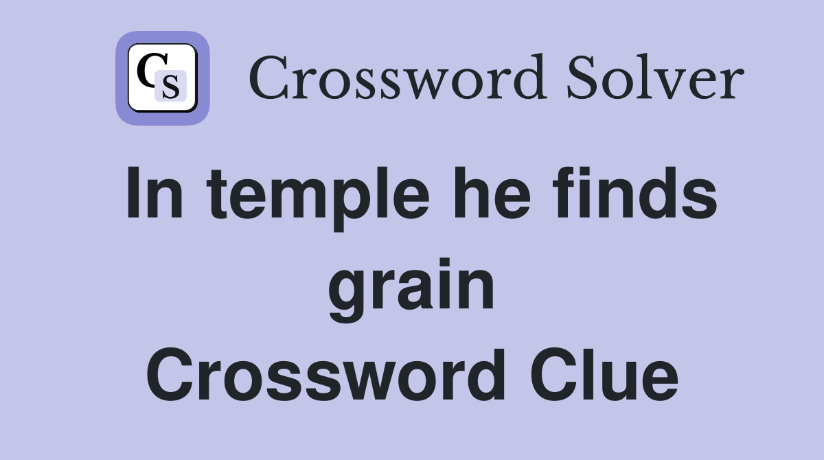 In temple he finds grain Crossword Clue
