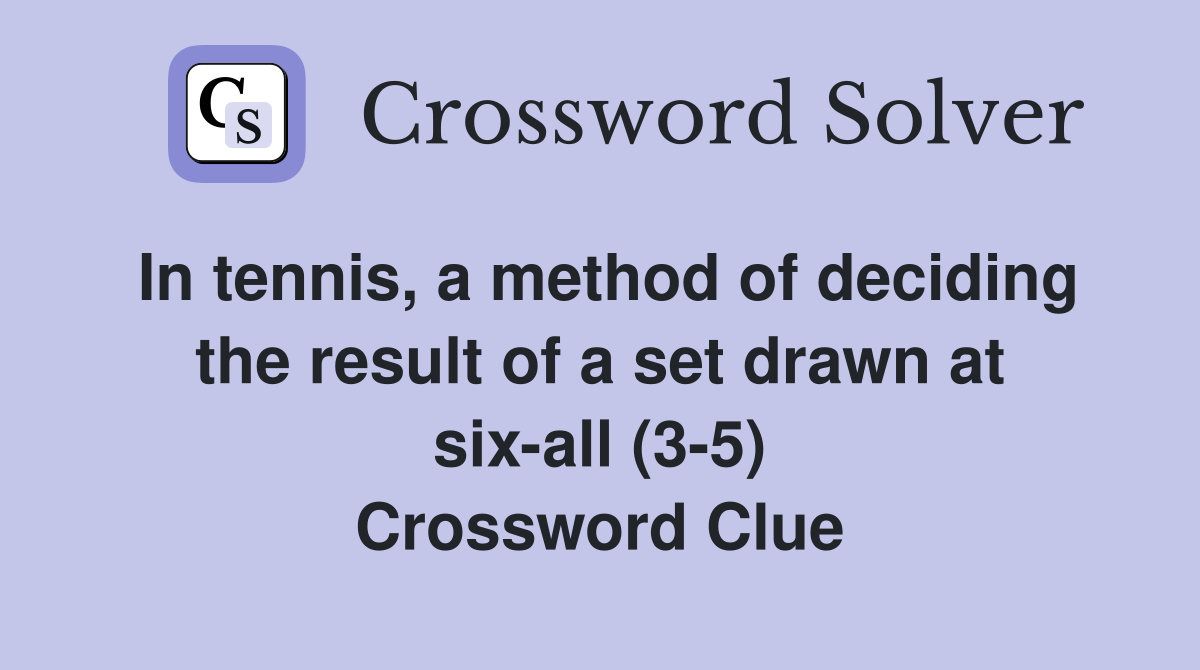 In tennis, a method of deciding the result of a set drawn at six-all (3-5) Crossword Clue