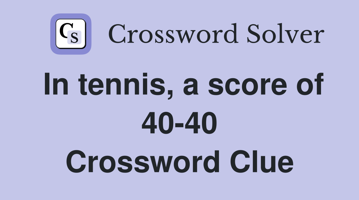 In tennis, a score of 40-40 Crossword Clue