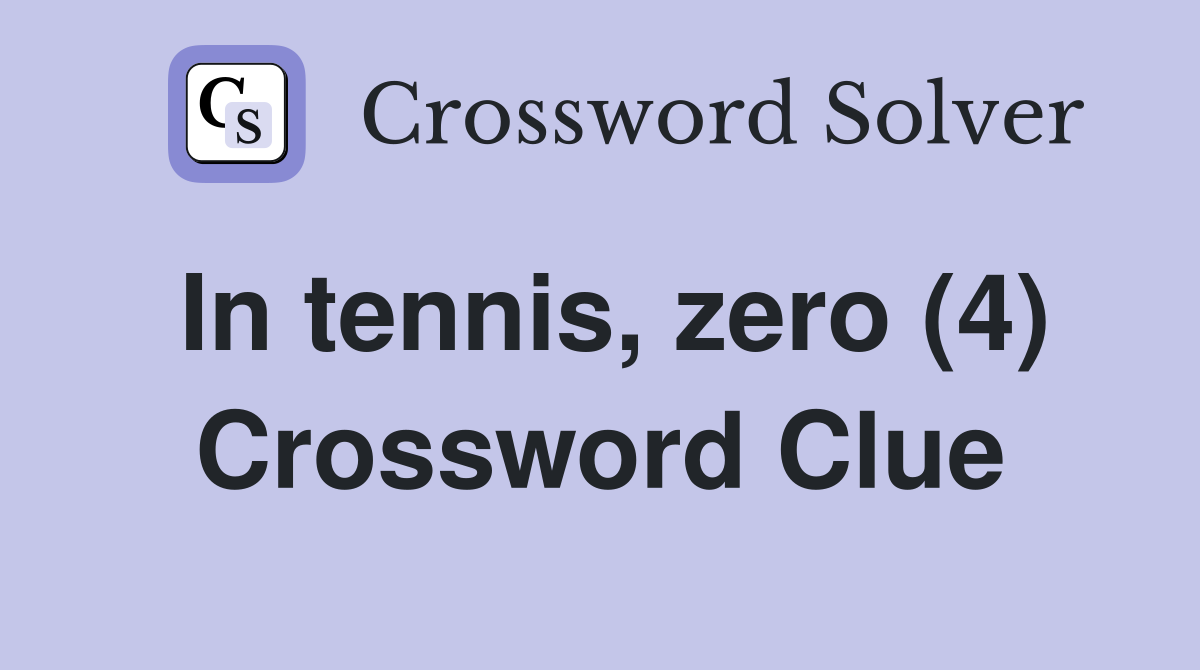 In tennis, zero (4) Crossword Clue