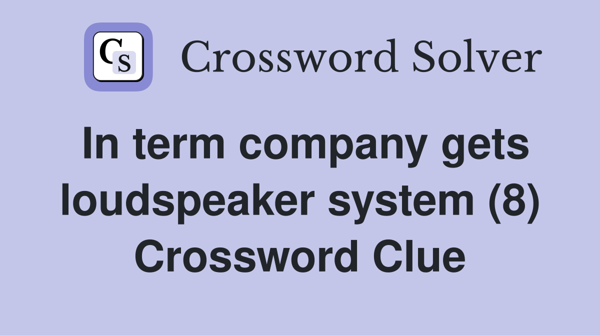 In term company gets loudspeaker system (8) Crossword Clue