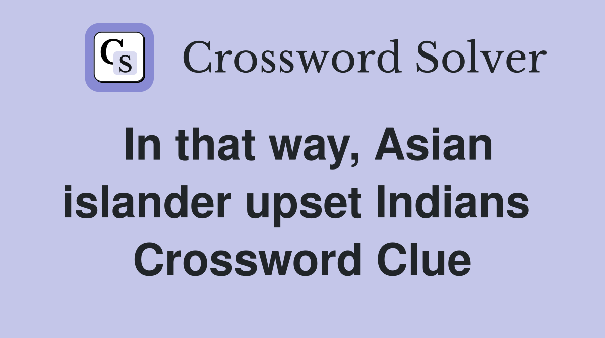 In that way, Asian islander upset Indians  Crossword Clue